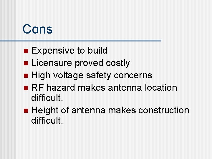 Cons Expensive to build n Licensure proved costly n High voltage safety concerns n