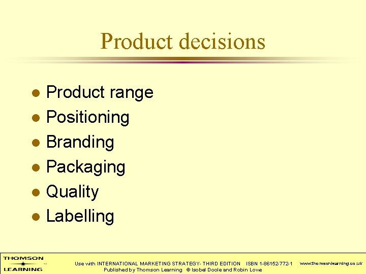 Product decisions Product range l Positioning l Branding l Packaging l Quality l Labelling