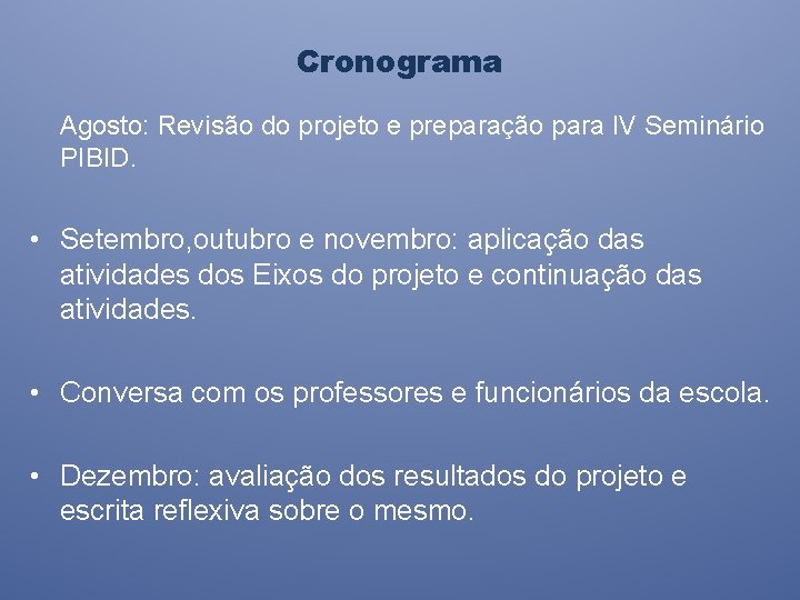 Cronograma Agosto: Revisão do projeto e preparação para IV Seminário PIBID. • Setembro, outubro