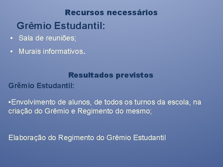 Recursos necessários Grêmio Estudantil: • Sala de reuniões; • Murais informativos. Resultados previstos Grêmio