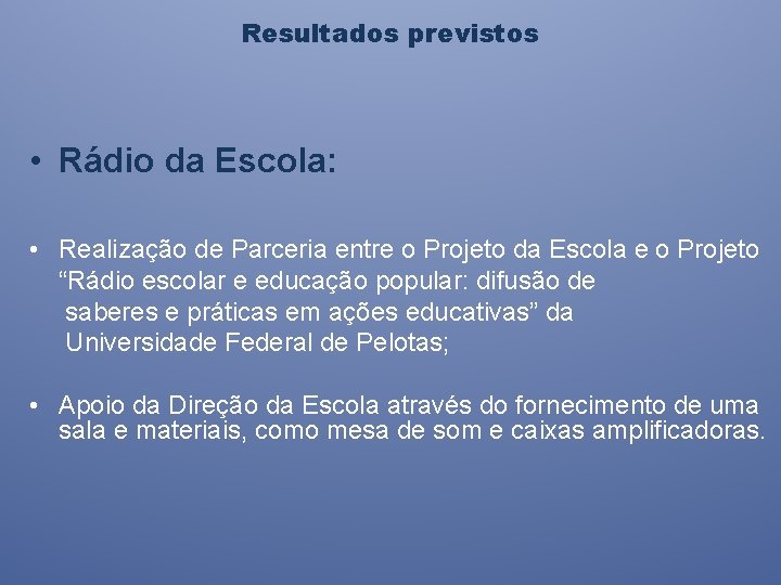 Resultados previstos • Rádio da Escola: • Realização de Parceria entre o Projeto da