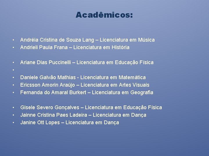 Acadêmicos: • • • Andréia Cristina de Souza Lang – Licenciatura em Música Andrieli