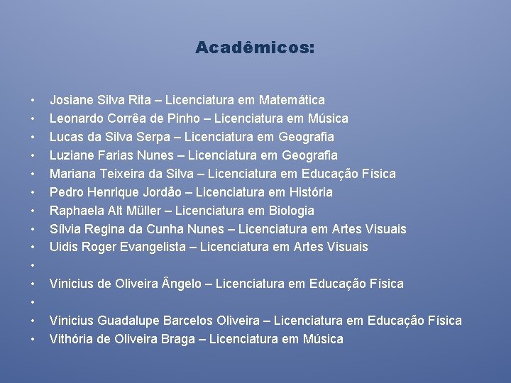 Acadêmicos: • • • • Josiane Silva Rita – Licenciatura em Matemática Leonardo Corrêa