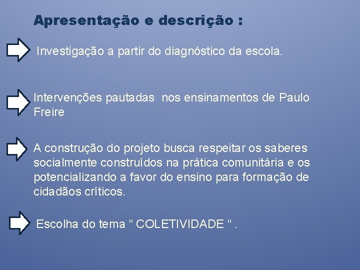 Apresentação e descrição : Investigação a partir do diagnóstico da escola. Intervenções pautadas nos