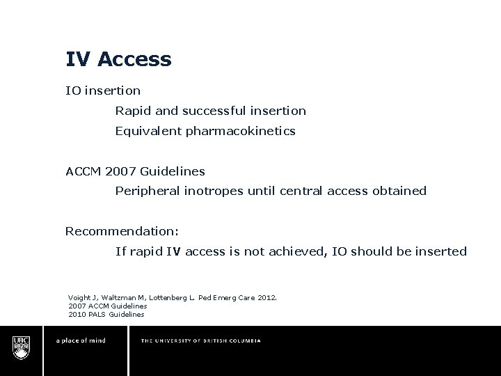 IV Access IO insertion Rapid and successful insertion Equivalent pharmacokinetics ACCM 2007 Guidelines Peripheral IV Access IO insertion Rapid and successful insertion Equivalent pharmacokinetics ACCM 2007 Guidelines Peripheral