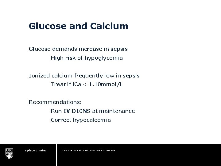 Glucose and Calcium Glucose demands increase in sepsis High risk of hypoglycemia Ionized calcium Glucose and Calcium Glucose demands increase in sepsis High risk of hypoglycemia Ionized calcium
