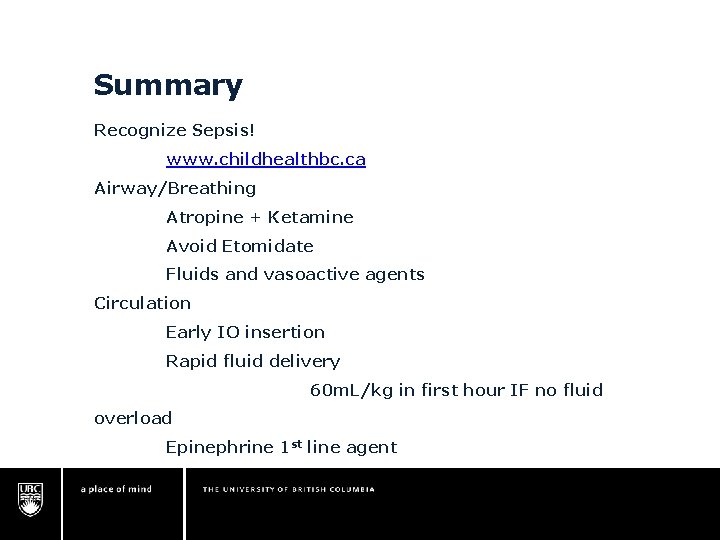 Summary Recognize Sepsis! www. childhealthbc. ca Airway/Breathing Atropine + Ketamine Avoid Etomidate Fluids and Summary Recognize Sepsis! www. childhealthbc. ca Airway/Breathing Atropine + Ketamine Avoid Etomidate Fluids and