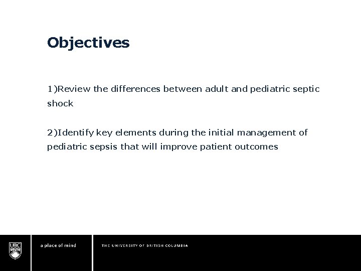 Objectives 1)Review the differences between adult and pediatric septic shock 2)Identify key elements during Objectives 1)Review the differences between adult and pediatric septic shock 2)Identify key elements during