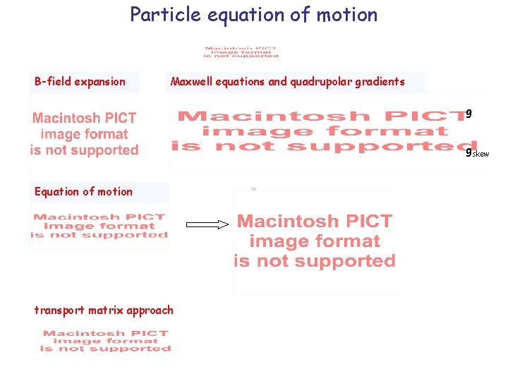 Particle equation of motion B-field expansion Maxwell equations and quadrupolar gradients g gskew Equation Particle equation of motion B-field expansion Maxwell equations and quadrupolar gradients g gskew Equation