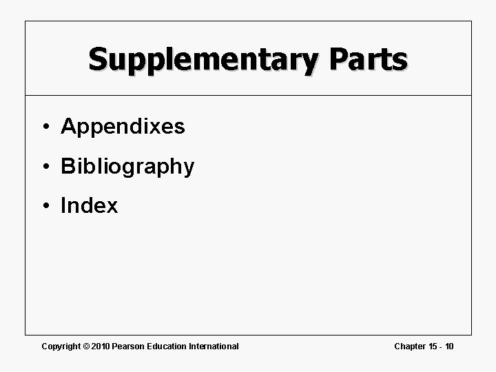 Supplementary Parts • Appendixes • Bibliography • Index Copyright © 2010 Pearson Education International