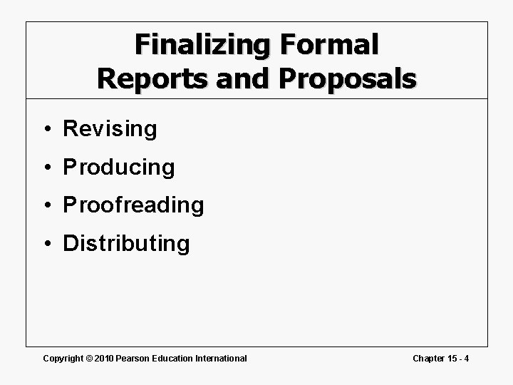 Finalizing Formal Reports and Proposals • Revising • Producing • Proofreading • Distributing Copyright
