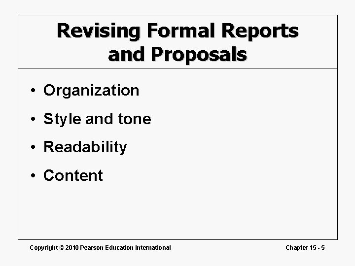 Revising Formal Reports and Proposals • Organization • Style and tone • Readability •