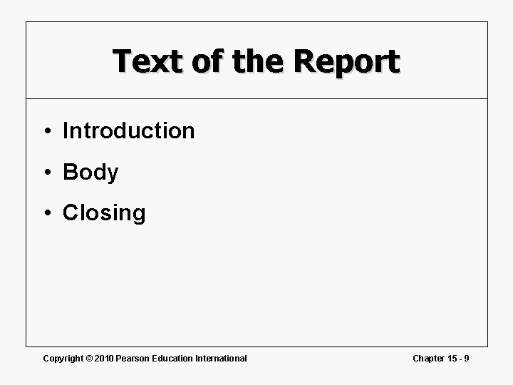 Text of the Report • Introduction • Body • Closing Copyright © 2010 Pearson