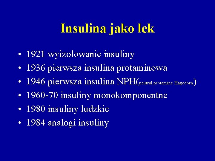 Insulina jako lek • • • 1921 wyizolowanie insuliny 1936 pierwsza insulina protaminowa 1946