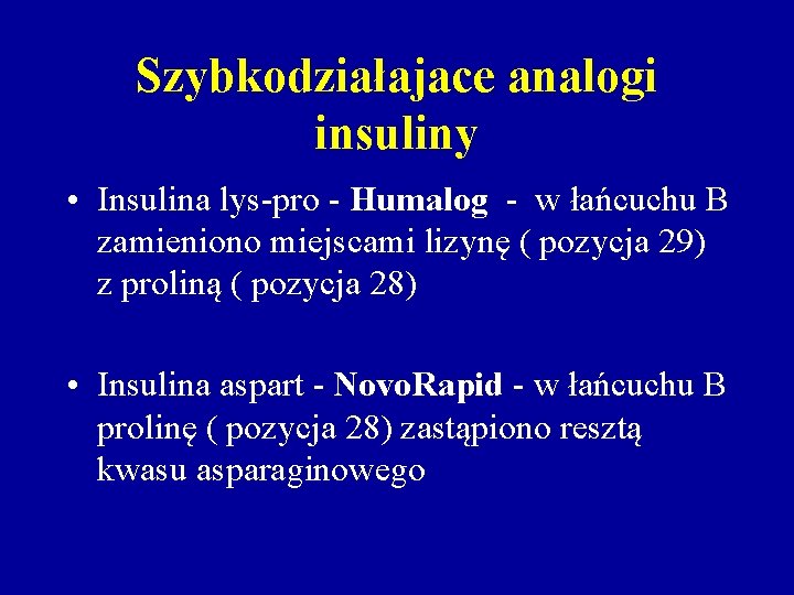 Szybkodziałajace analogi insuliny • Insulina lys-pro - Humalog - w łańcuchu B zamieniono miejscami