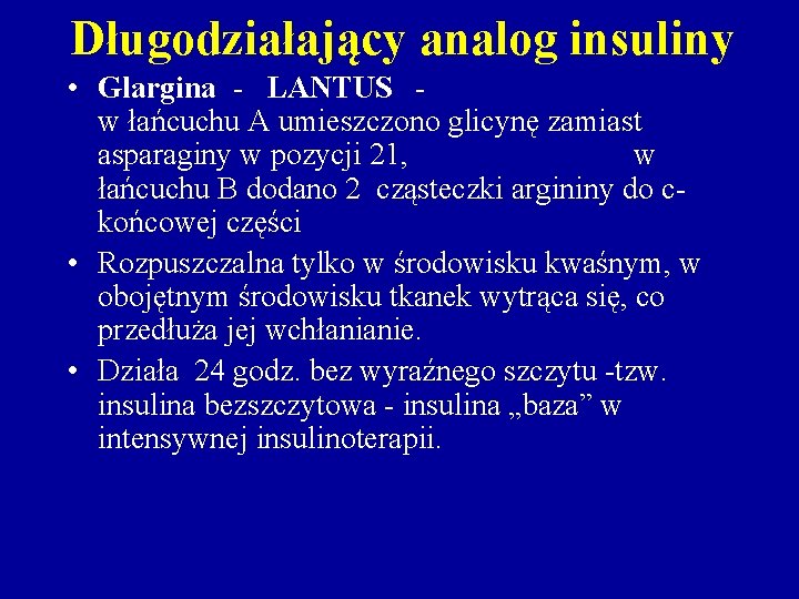 Długodziałający analog insuliny • Glargina - LANTUS w łańcuchu A umieszczono glicynę zamiast asparaginy