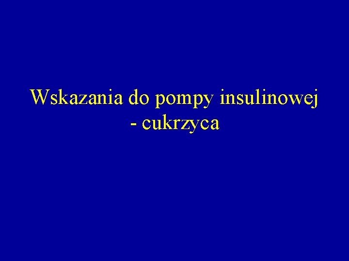 Wskazania do pompy insulinowej - cukrzyca 