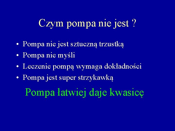 Czym pompa nie jest ? • • Pompa nie jest sztuczną trzustką Pompa nie