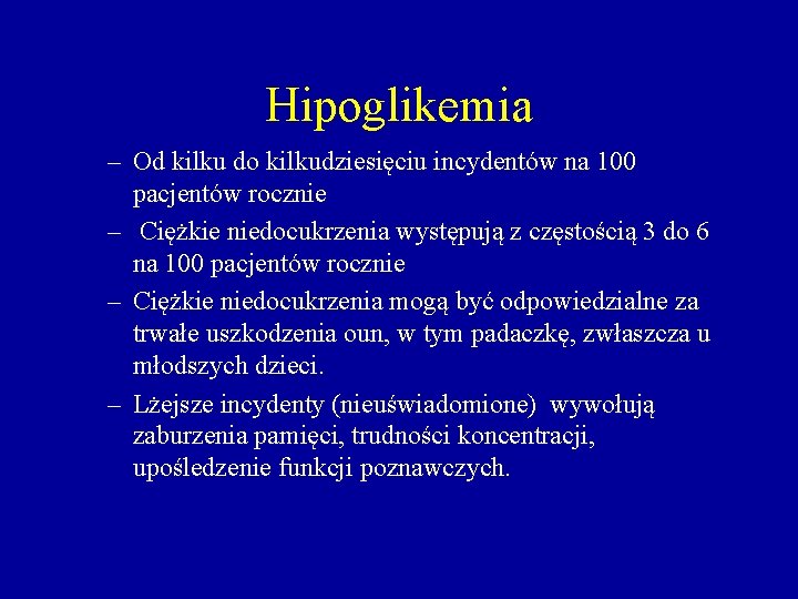 Hipoglikemia – Od kilku do kilkudziesięciu incydentów na 100 pacjentów rocznie – Ciężkie niedocukrzenia