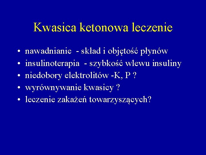 Kwasica ketonowa leczenie • • • nawadnianie - skład i objętość płynów insulinoterapia -