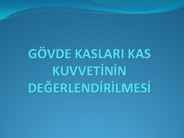 GÖVDE KASLARI KAS KUVVETİNİN DEĞERLENDİRİLMESİ 