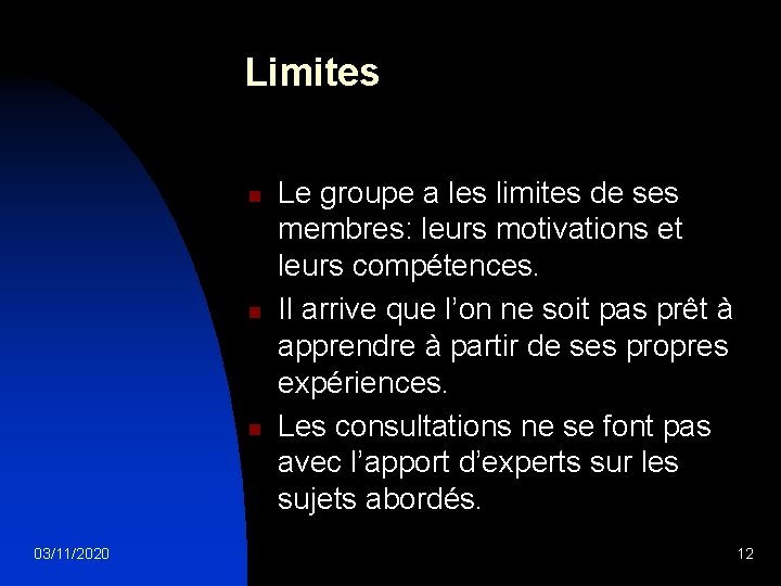 Limites n n n 03/11/2020 Le groupe a les limites de ses membres: leurs