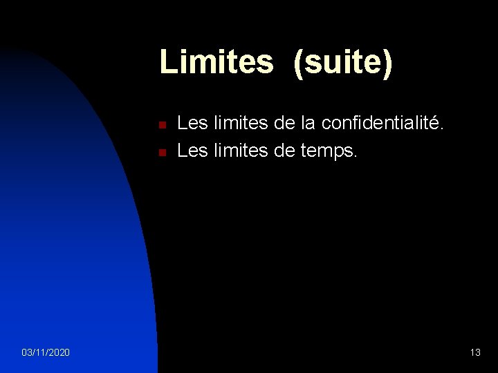 Limites (suite) n n 03/11/2020 Les limites de la confidentialité. Les limites de temps.
