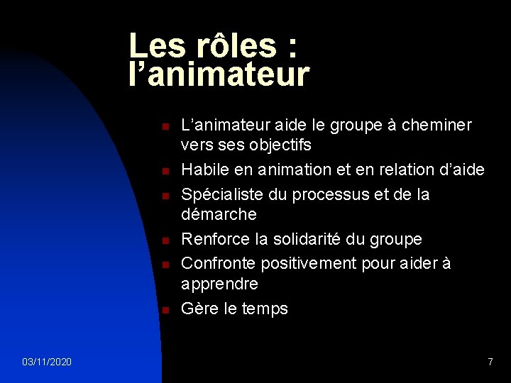 Les rôles : l’animateur n n n 03/11/2020 L’animateur aide le groupe à cheminer