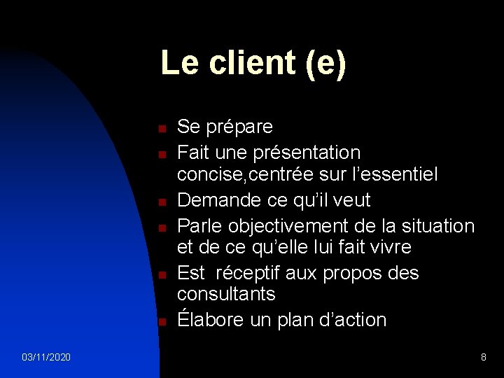 Le client (e) n n n 03/11/2020 Se prépare Fait une présentation concise, centrée