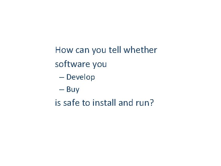 How can you tell whether software you – Develop – Buy is safe to