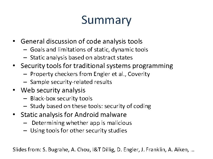 Summary • General discussion of code analysis tools – Goals and limitations of static,