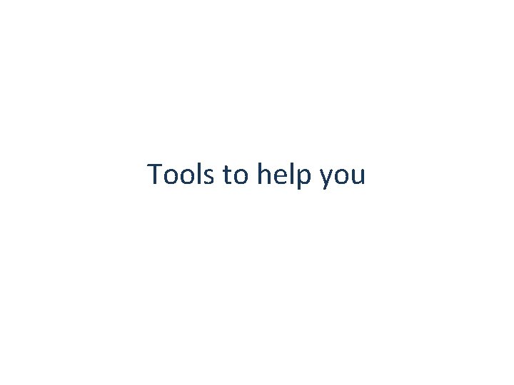 Tools to help you 