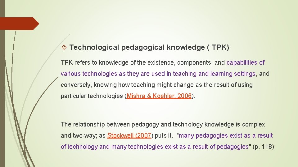  Technological pedagogical knowledge ( TPK) TPK refers to knowledge of the existence, components,