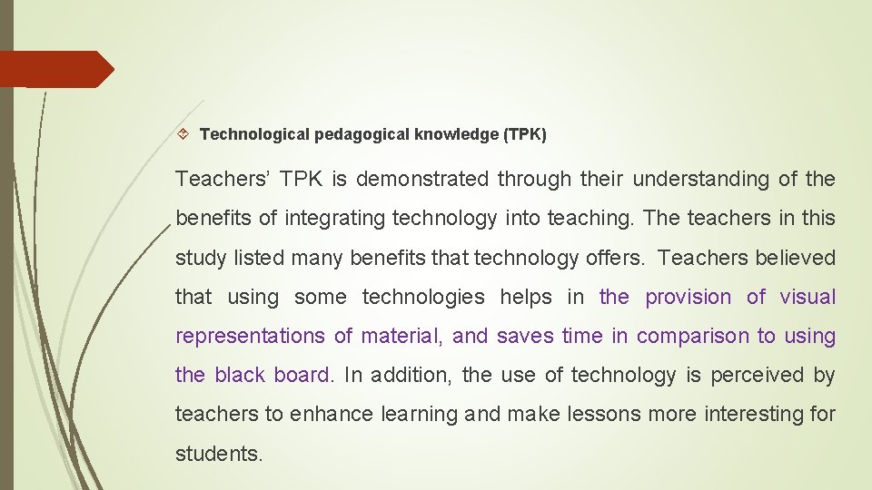  Technological pedagogical knowledge (TPK) Teachers’ TPK is demonstrated through their understanding of the