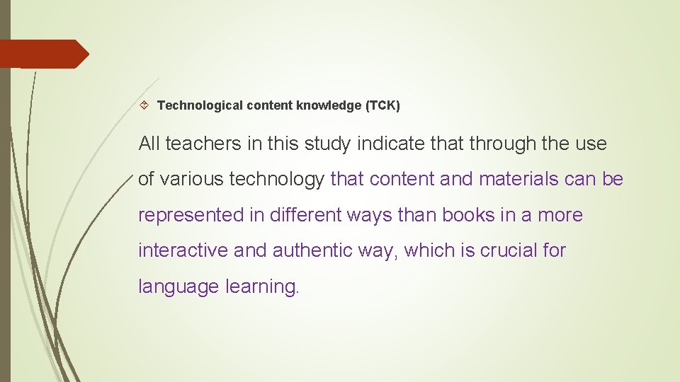  Technological content knowledge (TCK) All teachers in this study indicate that through the