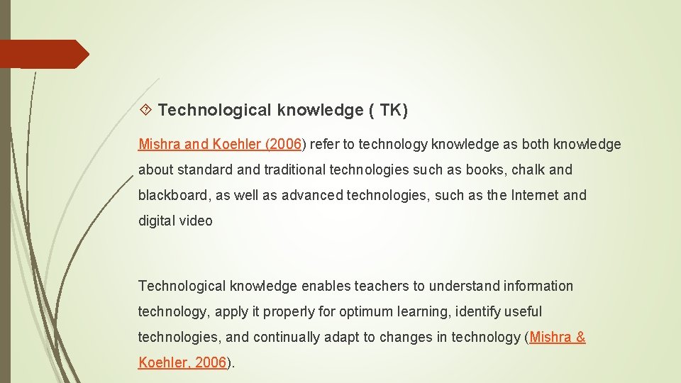  Technological knowledge ( TK) Mishra and Koehler (2006) refer to technology knowledge as