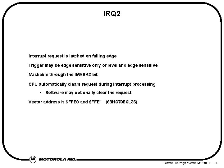 IRQ 2 Interrupt request is latched on falling edge Trigger may be edge sensitive