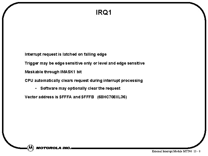 IRQ 1 Interrupt request is latched on falling edge Trigger may be edge sensitive