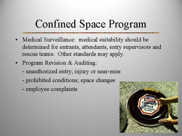 Confined Space Program • Medical Surveillance: medical suitability should be determined for entrants, attendants,