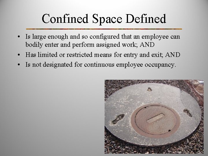 Confined Space Defined • Is large enough and so configured that an employee can