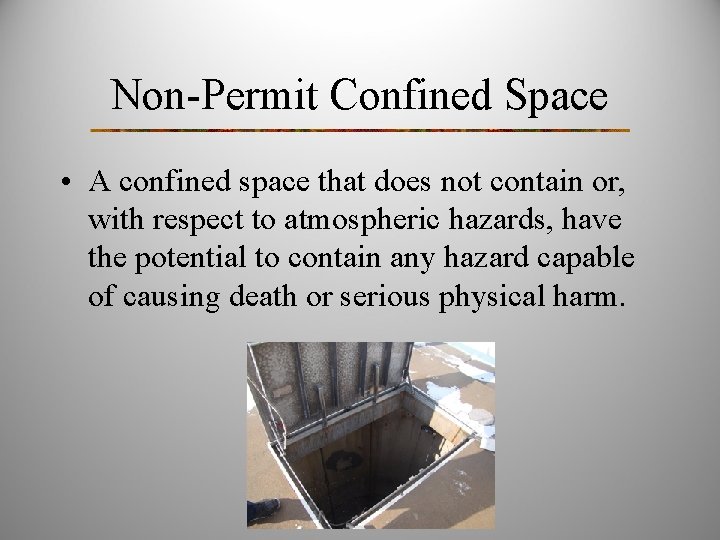 Non-Permit Confined Space • A confined space that does not contain or, with respect