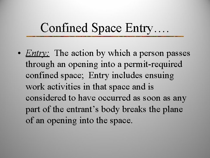 Confined Space Entry…. • Entry: The action by which a person passes through an