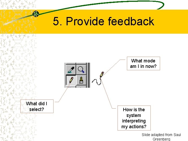 5. Provide feedback What mode am I in now? What did I select? How