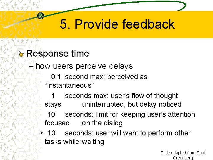 5. Provide feedback Response time – how users perceive delays 0. 1 second max: