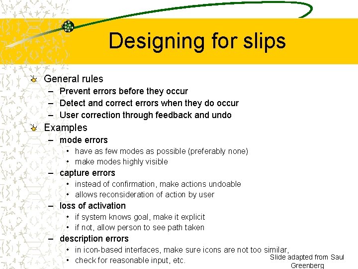 Designing for slips General rules – Prevent errors before they occur – Detect and