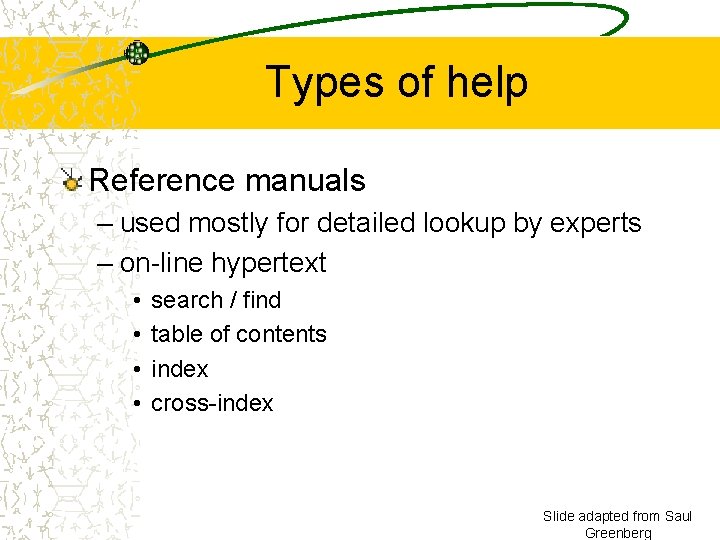 Types of help Reference manuals – used mostly for detailed lookup by experts –