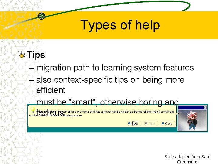 Types of help Tips – migration path to learning system features – also context-specific