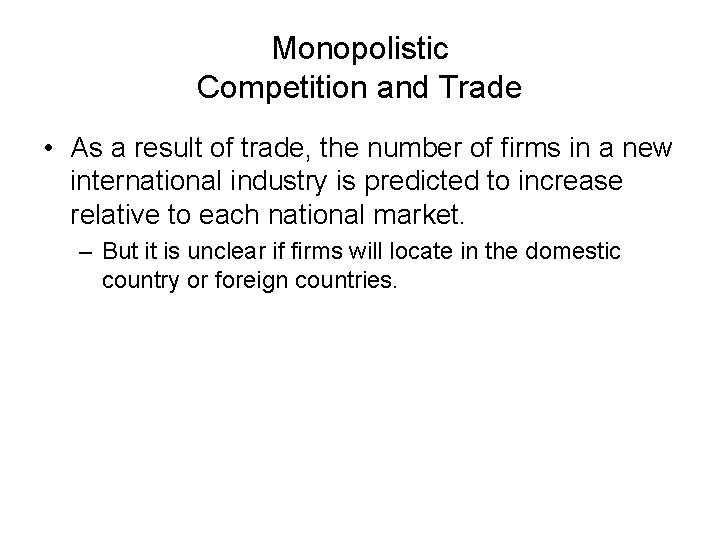 Monopolistic Competition and Trade • As a result of trade, the number of firms