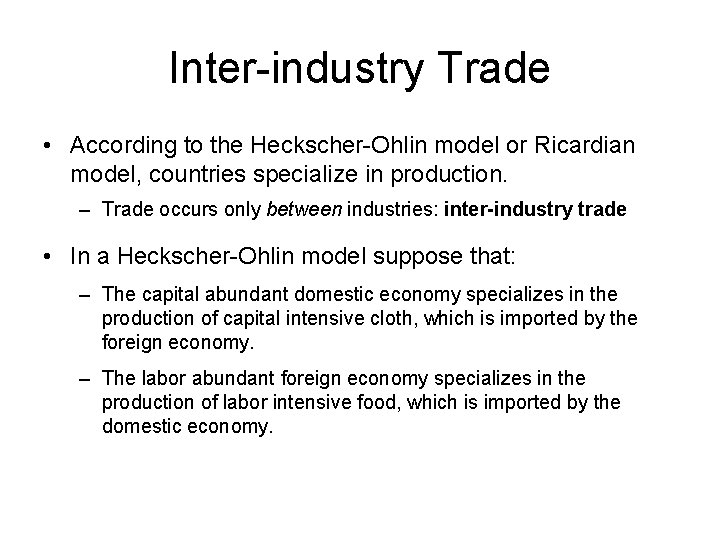 Inter-industry Trade • According to the Heckscher-Ohlin model or Ricardian model, countries specialize in