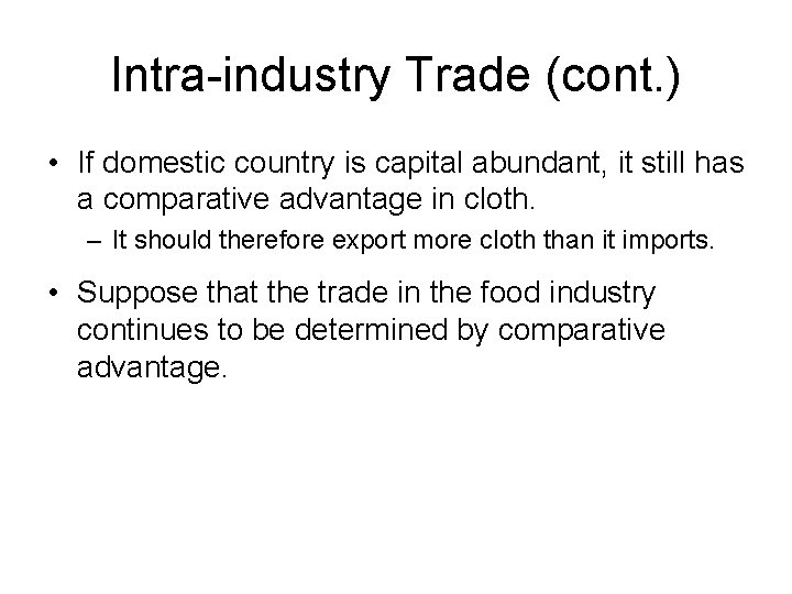 Intra-industry Trade (cont. ) • If domestic country is capital abundant, it still has